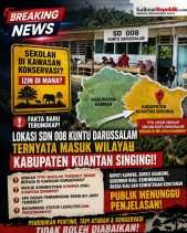 TITIK SDN 008 KUNTU DARUSSALAM DISEBUT MASUK KUANSING, BUKAN KAMPAR? LEGALITAS SEKOLAH DAN STATUS KAWASAN KINI DIPERTANYAKAN