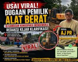 Usai Viral, Dugaan Pemilik Alat Berat di Kawasan Konservasi Mengemuka, Redaksi Kejar Klarifikasi Inisial AJ!!